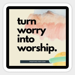 Turn worry into worship Sticker